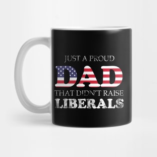 Just a proud dad that didn't raise Liberals Mug